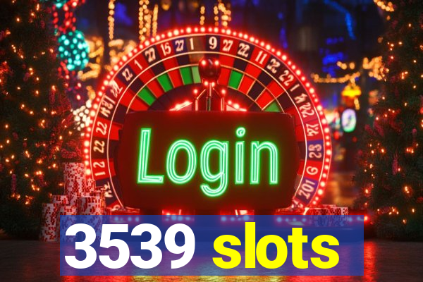 3539 slots